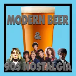 Modern Beers & 90s Nostalgia Podcast artwork