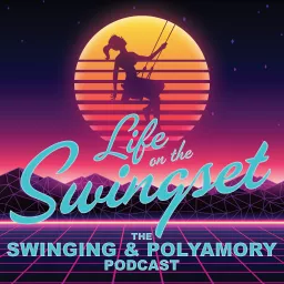 Life on the Swingset - The Swinging & Polyamory Podcast artwork