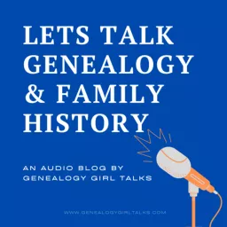 Let’s Talk Genealogy & Family History with Genealogy Girl Talks Podcast artwork