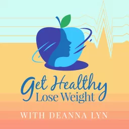 Get Healthy Lose Weight Podcast artwork