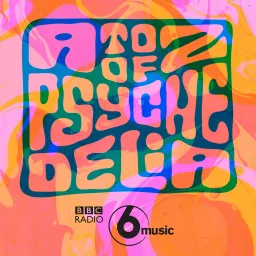 A to Z of Psychedelia on 6 Music Podcast artwork