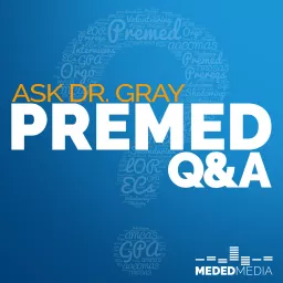 Ask Dr. Gray: Premed Q&A Podcast artwork