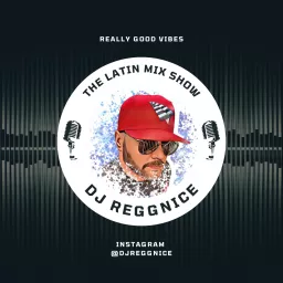 DJ ReggNice Presents The Latin Mix Show Podcast artwork