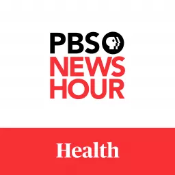 PBS NewsHour - Health Podcast artwork