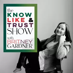 The Know Like & Trust Show with Britney Gardner: Authentic Automated Marketing