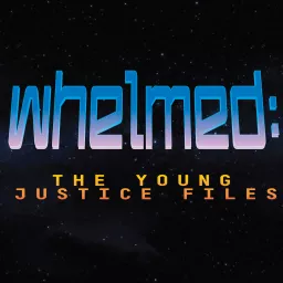 Whelmed : the Young Justice files Podcast artwork