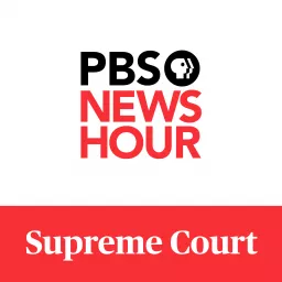 PBS NewsHour - Supreme Court Podcast artwork