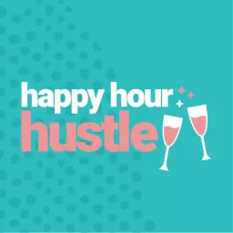 Happy Hour Hustle Podcast artwork