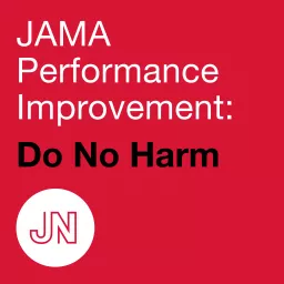JAMA Performance Improvement: Do No Harm Podcast artwork