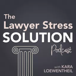 The Lawyer Stress Solution Podcast artwork