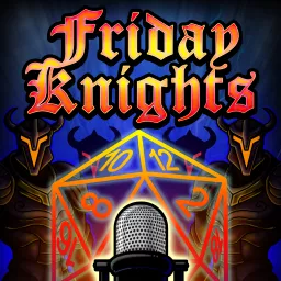 Friday Knights: A 5e Dungeons and Dragons Real Play Podcast artwork