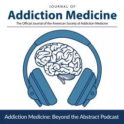 Addiction Medicine: Beyond the Abstract Podcast artwork