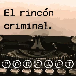 El Rincón Criminal Podcast artwork