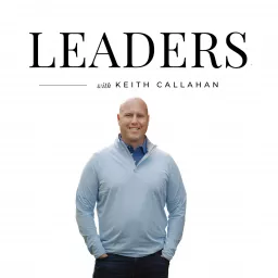 Leaders, a Podcast for Top Network Marketers and those striving to be with Keith Callahan | Network Marketing | MLM | Direct Sales