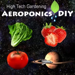 The Aeroponics DIY Podcast | Indoor Gardening | High Tech Growing | Vertical Farming artwork