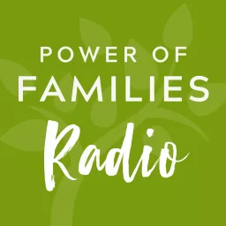 Power of Families Radio Podcast artwork