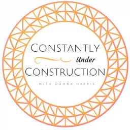 Constantly Under Construction with Donna Harris