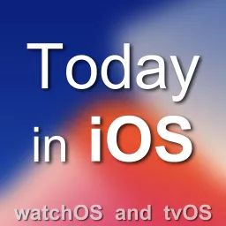 Today In Ios Podcast The Unofficial Ios Iphone Ipad And Apple Watch News And Iphone Apps Podcas Podcast Addict