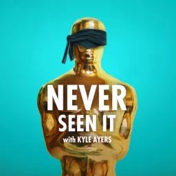 Never Seen It with Kyle Ayers Podcast artwork