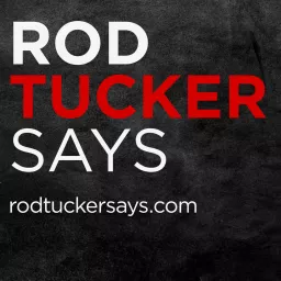 Rod Tucker Says