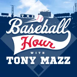 The Baseball Hour with Tony Mazz Podcast artwork