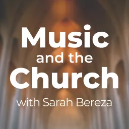 Music and the Church with Sarah Bereza Podcast artwork