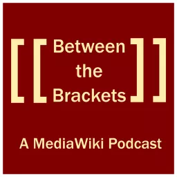 Between the Brackets: a MediaWiki Podcast