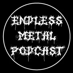 Endless Metal Podcast - We're constantly listening to metal in all its glorious forms !