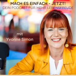 Mach es einfach - Jetzt! Dein Podcast für mehr Lebensfreude mit Yvonne Simon