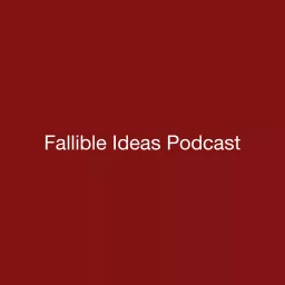 Fallible Ideas Podcast