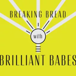 Breaking Bread with Brilliant Babes Podcast artwork