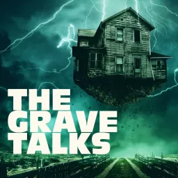 The Grave Talks | Haunted, Paranormal & Supernatural Podcast artwork