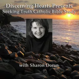 Sharon Doran Seeking Truth Catholic Bible Study - Discerning Hearts Catholic Podcasts