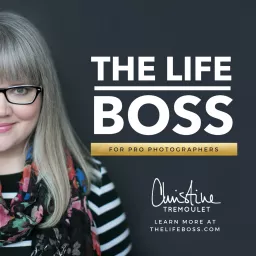 The Life Boss Podcast Archives | Personal Brand Photography for Creatives in Houston, Texas - Christine Tremoulet artwork
