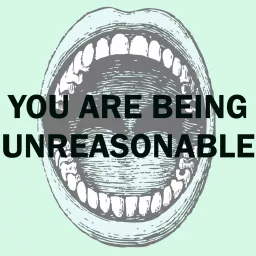 You Are Being Unreasonable Podcast artwork