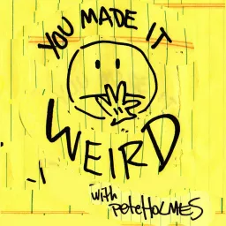 You Made It Weird with Pete Holmes Podcast artwork