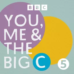 You, Me and the Big C: Putting the can in cancer Podcast artwork