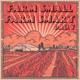 Farm Small Farm Smart Daily Podcast artwork