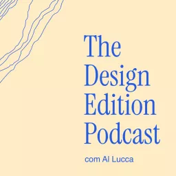 Podcast do The Design Edition - com Al Lucca artwork