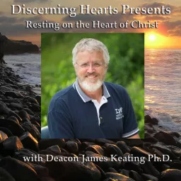 Deacon James Keating PhD - Discerning Hearts Catholic Podcasts