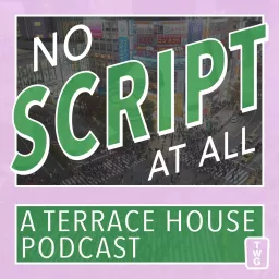 No Script At All - A Terrace House Podcast artwork