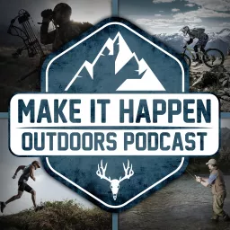 Make It Happen Outdoors Podcast artwork