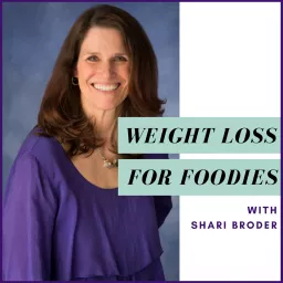 Weight Loss for Foodies podcast | Ditch the Diet and Lose Weight with Shari Broder artwork