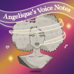 Angelique's Voice Notes Podcast artwork