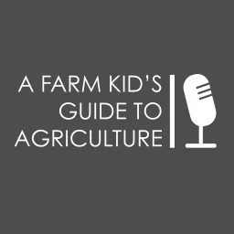 A Farm Kid's Guide To Agriculture Podcast artwork