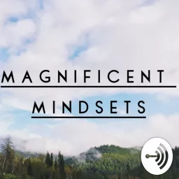 Magnificent Mindsets