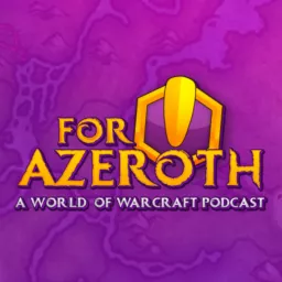 For Azeroth!: A World of Warcraft Podcast