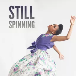 Still Spinning: On Dance and the Creative Process Podcast artwork
