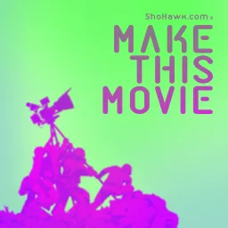 Make This Movie: A Filmmaking Series Podcast artwork