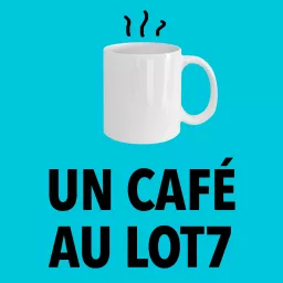Un café au Lot7 Podcast artwork